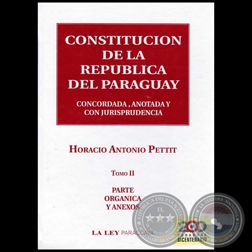 CONSTITUCIÓN DE LA REPÚBLICA DEL PARAGUAY - Tomo II - Autor: HORACIO ANTONIO PETTIT - Año 2010